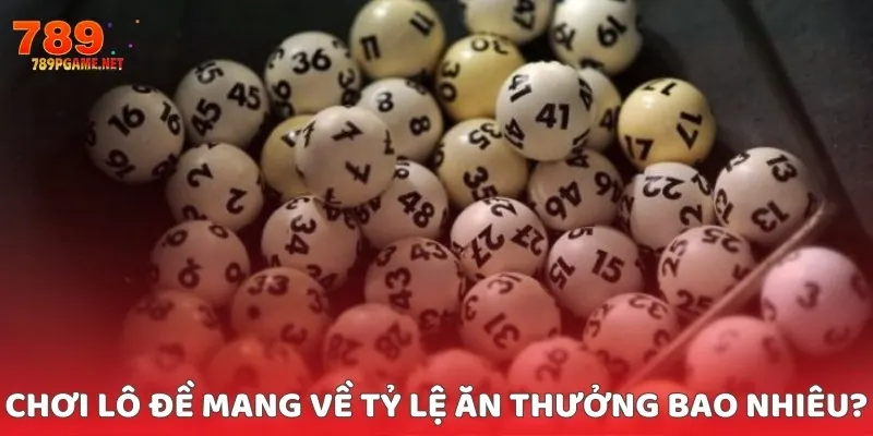 Chơi lô đề mang về tỷ lệ ăn thưởng bao nhiêu? 