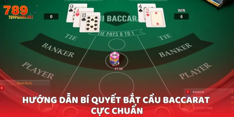 Hướng dẫn bí quyết bắt cầu baccarat cực chuẩn
